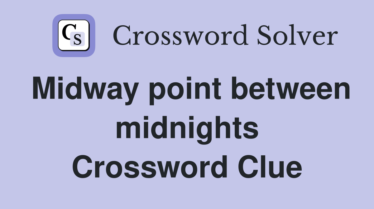 Midway point between midnights Crossword Clue Answers Crossword Solver